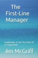 The First Line Manager di McGriff Jr Jim McGriff Jr edito da Independently Published