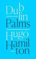 Dublin Palms di Hugo Hamilton edito da HarperCollins Publishers