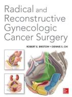 Radical and Reconstructive Gynecologic Cancer Surgery di Robert E. Bristow edito da McGraw-Hill Education
