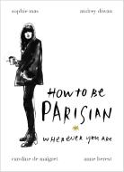 How to Be Parisian di Anne Berest, Audrey Diwan, Caroline De Maigret, Sophie Mas edito da Random House UK Ltd