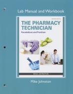 Lab Manual and Workbook for The Pharmacy Technician di Mike Johnston, Michelle Goeking, Michael Hayter edito da Pearson Education (US)