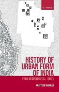 The History Of Urban Form Of India di Professor Pratyush Shankar edito da OUP India