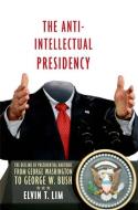 The Anti-Intellectual Presidency di Elvin T. Lim edito da Oxford University Press Inc
