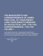 The Manuscripts And Correspondence Of James, First Earl Of Charlemont di James Caulfeild Charlemont, Lord James Caulfeild Charlemont edito da General Books Llc