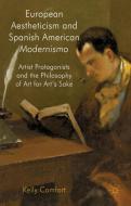 European Aestheticism and Spanish American Modernismo: Artist Protagonists and the Philosophy of Art for Art's Sake di K. Comfort edito da SPRINGER NATURE