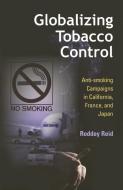 Globalizing Tobacco Control di Roddey Reid edito da Indiana University Press