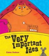 The Very Important Idea di Emma Dodson edito da Hachette Children\'s Books