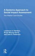 A Systems Approach To Social Impact Assessment di Lawrence A. Palinkas edito da Taylor & Francis Ltd