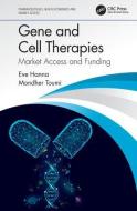 Gene And Cell Therapies di Eve Hanna, Mondher Toumi edito da Taylor & Francis Ltd