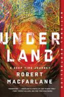 Underland: A Deep Time Journey di Robert Macfarlane edito da W W NORTON & CO