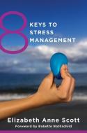 8 Keys to Stress Management di Elizabeth Anne Scott edito da W. W. Norton & Company