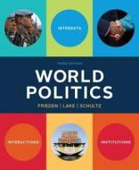 World Politics: Interests, Interactions, Institutions di Jeffry A. Frieden, David A. Lake, Kenneth A. Schultz edito da W. W. Norton & Company