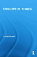 Shakespeare and Philosophy di Stanley Stewart edito da Routledge