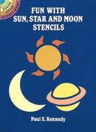 Fun with Sun, Star and Moon Stencils di Paul E. Kennedy edito da DOVER PUBN INC