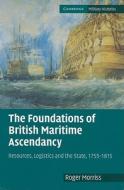 The Foundations of British Maritime Ascendancy di Roger Morriss edito da Cambridge University Press