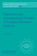 Characters and Automorphism Groups of Compact Riemann Surfaces di Thomas Breuer edito da Cambridge University Press