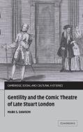Gentility and the Comic Theatre of Late Stuart London di Mark S. Dawson edito da Cambridge University Press