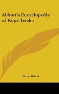 Abbott's Encyclopedia Of Rope Tricks di PERCY ABBOTT edito da Kessinger Publishing