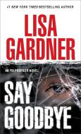 Say Goodbye: An FBI Profiler Novel di Lisa Gardner edito da BANTAM DELL