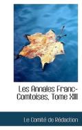 Les Annales Franc-comtoises, Tome Xiii di Le Comitac De Racdaction edito da Bibliolife