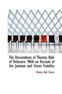 The Descendants Of Thomas Hale Of Delaware di Thomas Hale Streets edito da Bibliolife