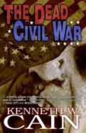 Dead Civil War di Kenneth W. Cain edito da POST MORTEM PR