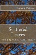 Scattered Leaves: The Legend of Ghostkiller di Lynny Prince edito da Word Branch Publishing