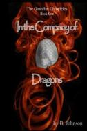 In the Company of Dragons di B. Johnson edito da B. Johnson