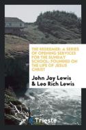 The Redeemer di John Jay Lewis, Leo Rich Lewis edito da Trieste Publishing