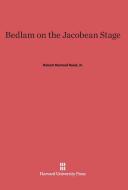 Bedlam on the Jacobean Stage di Jr. Robert Rentoul Reed edito da Harvard University Press