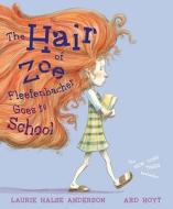 Hair of Zoe Fleefenbacher Goes to School di Laurie Halse Anderson edito da SIMON & SCHUSTER BOOKS YOU