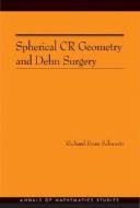 Spherical Cr Geometry and Dehn Surgery (Am-165) di Richard Evan Schwartz edito da Princeton University Press