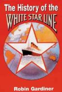 The History of the White Star Line di Robin Gardiner edito da Ian Allan Publishing