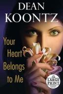 Your Heart Belongs to Me di Dean R. Koontz edito da Random House Large Print Publishing