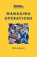 Managing Operations di Bob Johnson, Alan Hart edito da Taylor & Francis Ltd