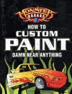 Monster Garage: How to Custom Paint Damn Near Anything di Craig Fraser edito da Motorbooks International