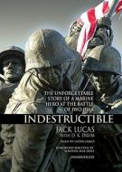 Indestructible: The Unforgettable Story of a Marine Hero of Iwo Jima di Jack Lucas edito da Blackstone Audiobooks