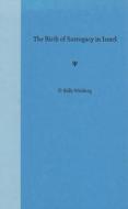 The Birth Of Surrogacy In Israel di D.Kelly Weisberg edito da University Press Of Florida