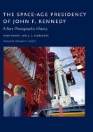 The Space-Age Presidency of John F. Kennedy: A Rare Photographic History di John Bisney, J. L. Pickering edito da UNIV OF NEW MEXICO PR
