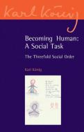 Becoming Human: A Social Task di Karl Konig edito da Floris Books