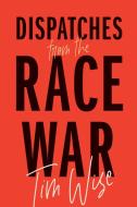 Dispatches from the Race War di Tim Wise edito da CITY LIGHTS