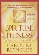 Spiritual Fitness di Caroline Reynolds edito da Devorss & Co ,u.s.