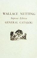 Wallace Nutting General Catalog di Wallace Nutting edito da Schiffer Publishing Ltd