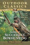 Secrets Of Successful Bowhunting di Dan Dietrich edito da Publishing Solutions Llc