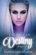 The Broken Destiny di Carlyle Labuschagne edito da Hallowed Ink Press