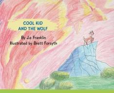 Cool Kid And The Wolf di J. E FRANKLIN edito da Lightning Source Uk Ltd