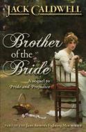 Brother of the Bride: Part of the Jane Austen Fighting Men Series di Jack Caldwell edito da LIGHTNING SOURCE INC