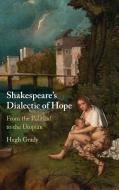 Shakespeare's Dialectic Of Hope di Hugh Grady edito da Cambridge University Press