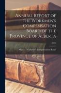 Annual Report of the Workmen's Compensation Board of the Province of Alberta; 1944 edito da LIGHTNING SOURCE INC