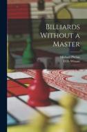 Billiards Without a Master di Michael Phelan, D. D. Winant edito da LEGARE STREET PR